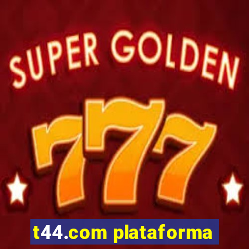 t44.com plataforma